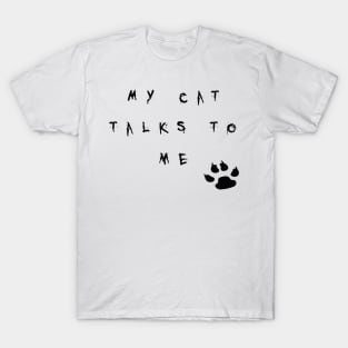 My cat talks to me T-Shirt